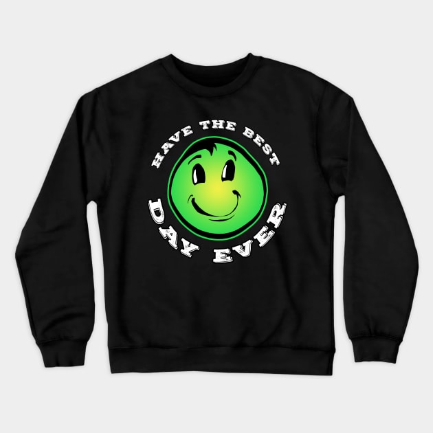 Have The Best Day Ever Lime Crewneck Sweatshirt by Shawnsonart